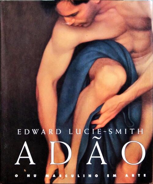 ADÃO, O NU MASCULINO EM ARTE. LUCIE-SMITH. (Edward) [Satisfaisant] [Couverture rigide]