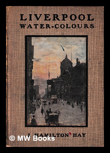 Liverpool Water-colours / by J. Hamilton Hay Hay, J. Hamilton [ ] [Couverture rigide]