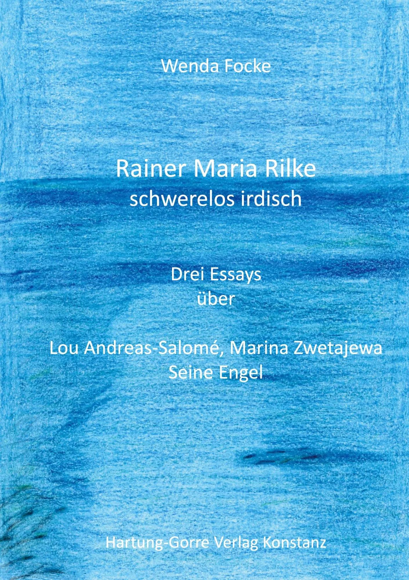 Rainer Maria Rilke schwerelos irdisch | Drei Essays über Lou Andreas-Salomé, Marina Zwetajewa, Seine Engel - Wenda Focke
