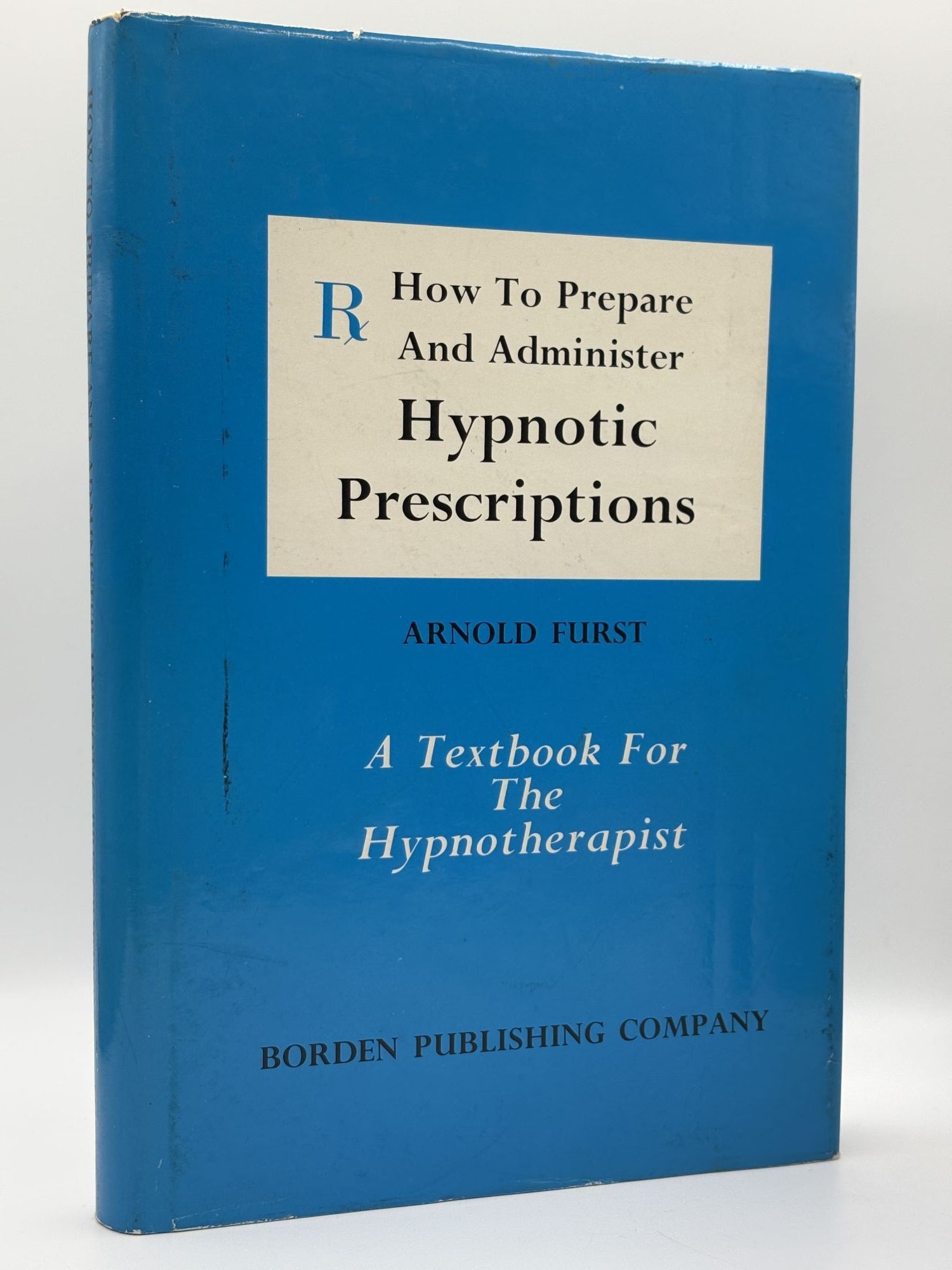 [Signed] [First Edition] HOW TO PREPARE AND ADMINISTER HYPNOTIC PRESCRIPTIONS [Inscribed] Furst, Arnold [Hardcover]