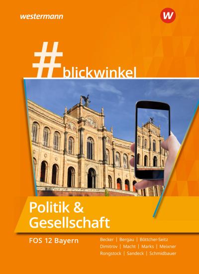 #blickwinkel - Geschichte und Politik & Gesellschaft für Fachoberschulen und Berufsoberschulen - Ausgabe Bayern : Politik & Gesellschaft für die FOS 12 Schulbuch - Richard Rongstock