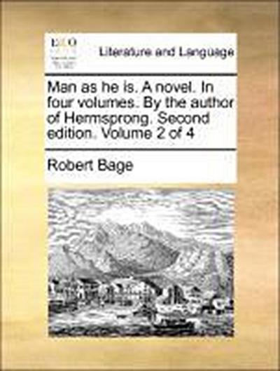 Man as He Is. a Novel. in Four Volumes. by the Author of Hermsprong. Second Edition. Volume 2 of 4 - Robert Bage