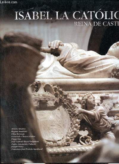 Isabel la Catolica Reina de Castilla. - Alvarez, Anacleto, Bermejo, Goitia, Liss, Palacio