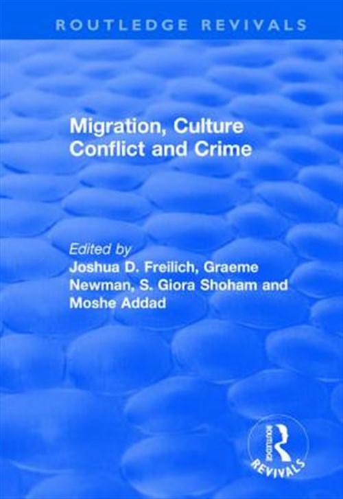 Migration, Culture Conflict and Crime - Freilich, Joshua D. (EDT); Newman, Graeme (EDT); Shoham, S. Giora (EDT); Addad, Moshe (EDT)