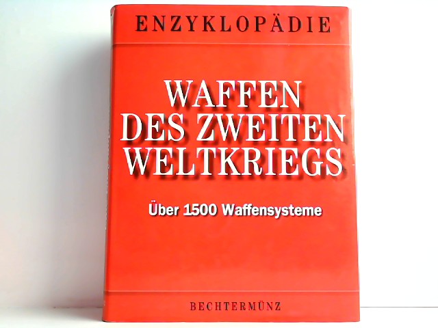 Waffen des Zweiten Weltkriegs. Über 1500 Waffensysteme. - Eine Enzyklopädie - - Bishop, Chris (Hrsg)