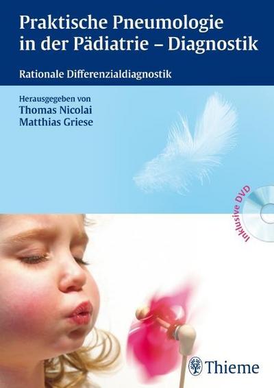 Praktische Pneumologie in der Pädiatrie - Diagnostik: Rationale Differenzialdiagnostik : Rationale Differenzialdiagnostik - Matthias Griese
