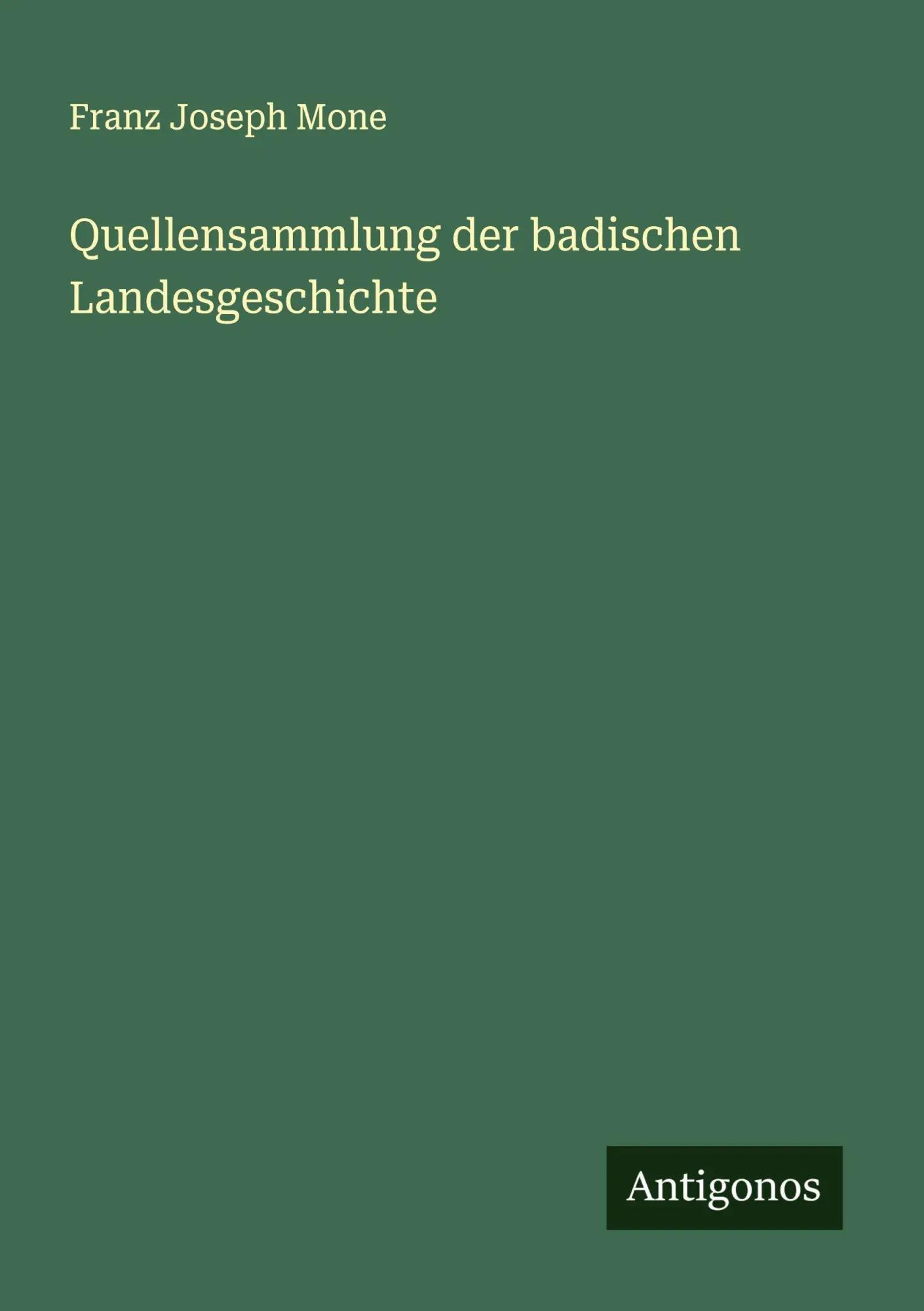 Quellensammlung der badischen Landesgeschichte - Franz Joseph Mone