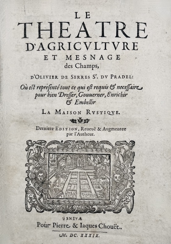 Le Théâtre d?Agriculture, et Mesnage des Champs où est représenté tout ce qui est requis et nécessaire pour bien dresser, gouverner, enrichir & embel