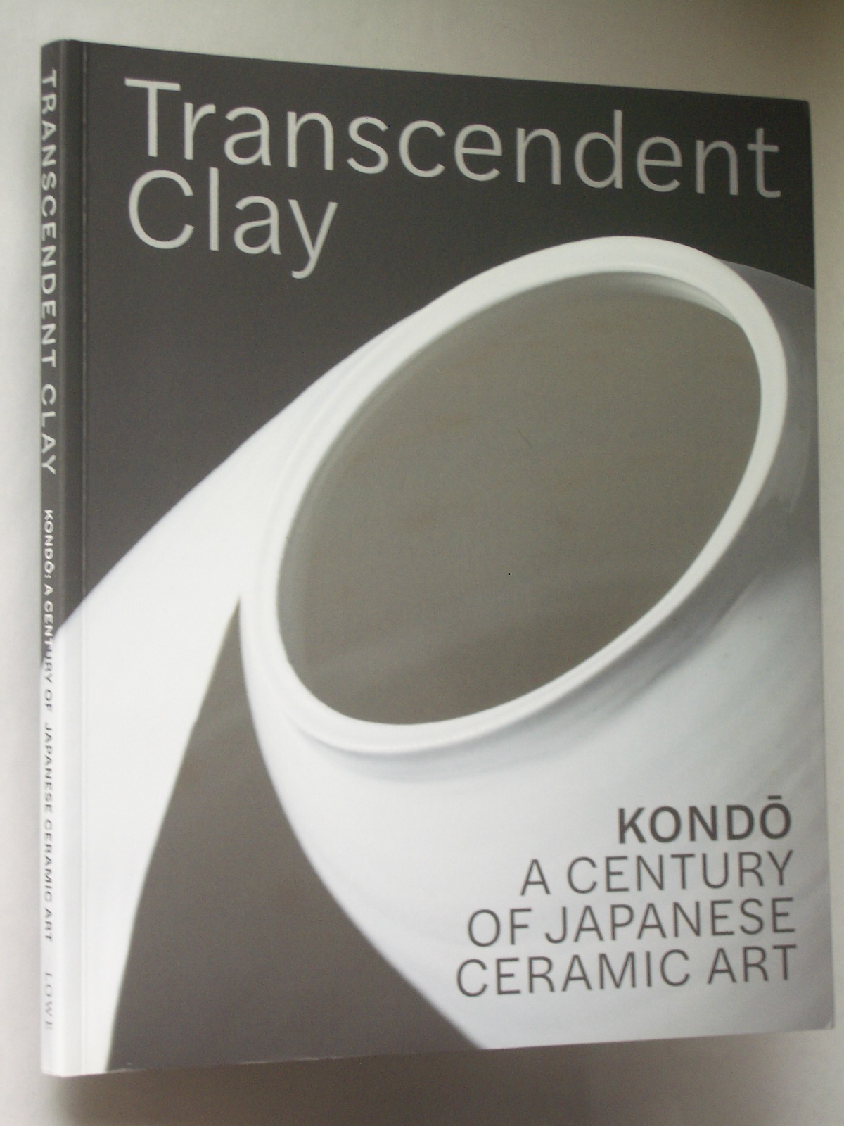 Transcendent Clay: Kondo: A Century of Japanese Ceramic Art by