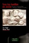Tras las huellas de Jesús. Seguimiento y discipulado en Jesús, los Evangelios y el Evangelio de dichos Q - Montes Peral, Luis Ángel