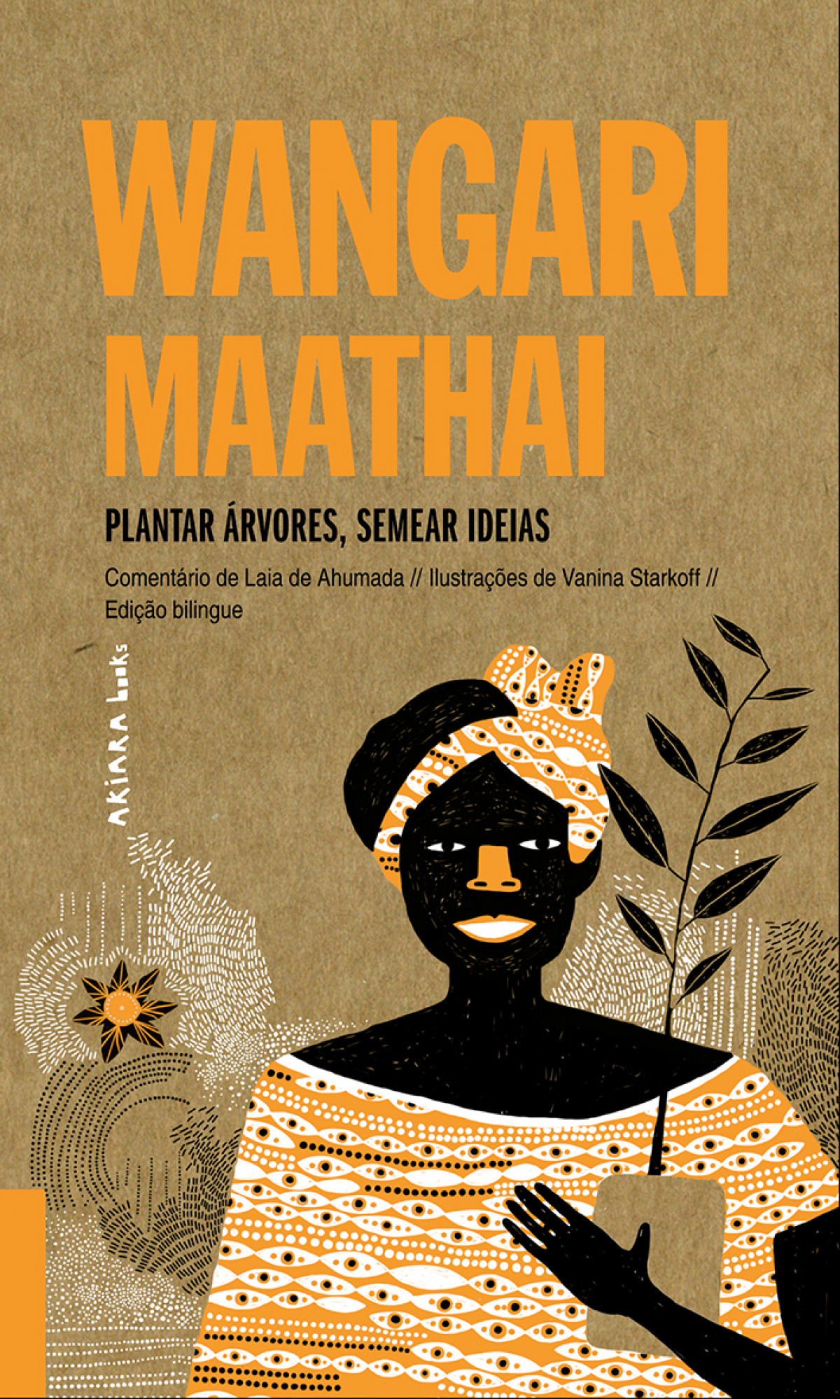 WANGARI MAATHAI: PLANTAR ÁRVORES, SEMEAR IDEIAS - de Ahumada, Laia
