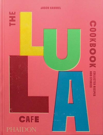 THE LULA CAFE COOKBOOK - Jason Hammel