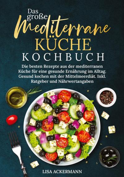 Das große Mediterrane Küche Kochbuch - Lisa Ackermann