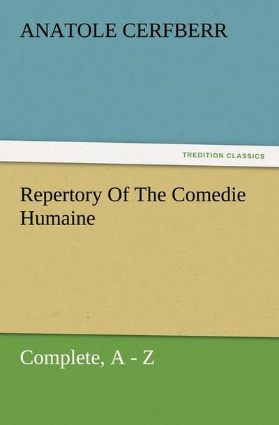 Repertory Of The Comedie Humaine, Complete, A - Z - Anatole Cerfberr