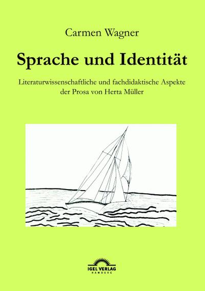 Sprache und Identität: Literaturwissenschaftliche und fachdidaktische Aspekte der Prosa von Herta Müller. - Carmen Wagner