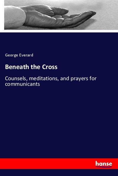Beneath the Cross - George Everard