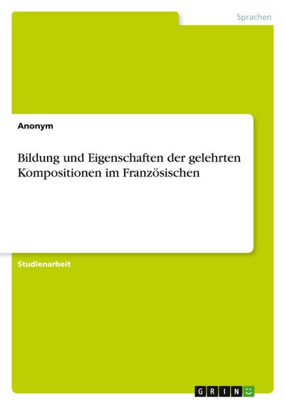 Bildung und Eigenschaften der gelehrten Kompositionen im Französischen - Anonymous