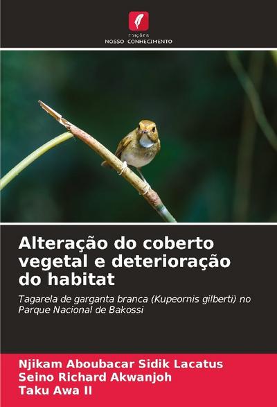 Alteração do coberto vegetal e deterioração do habitat - Njikam Aboubacar Sidik Lacatus