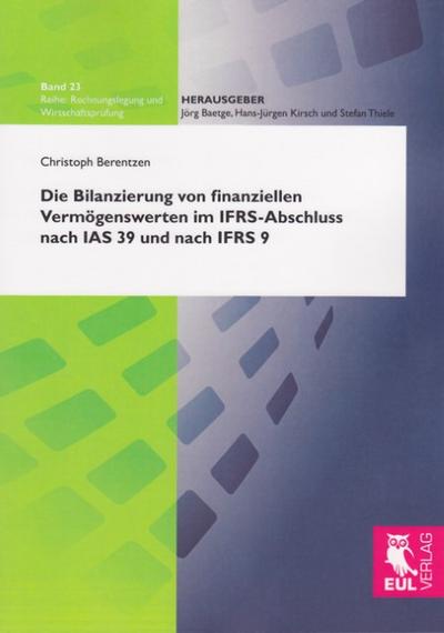Die Bilanzierung von finanziellen Vermögenswerten im IFRS-Abschluss nach IAS 39 und IFRS 9 - Christoph Berentzen