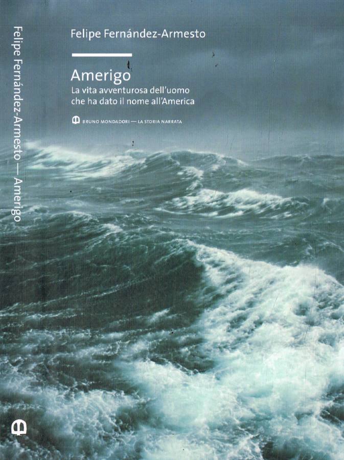 Amerigo La vita avventurosa dell'uomo che ha dato il nome all'America - Fernández-Armesto Felipe