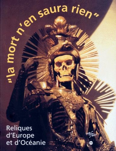 La mort n'en saura rien : [exposition], Paris, Musée national des arts d'Afrique et d'Océanie, 12 octobre 1999-24 janvier 2000 - [organisée par la] Réunion des musées nationaux [et le] Musée national des arts d'Afrique et d'Océanie