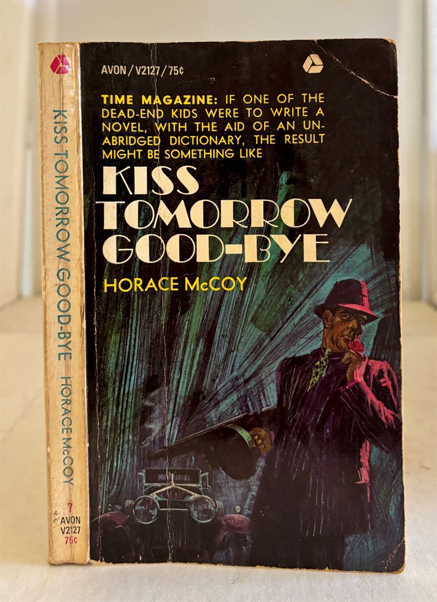 Kiss Tomorrow Good-Bye by McCoy, Horace: (1949) First Signet