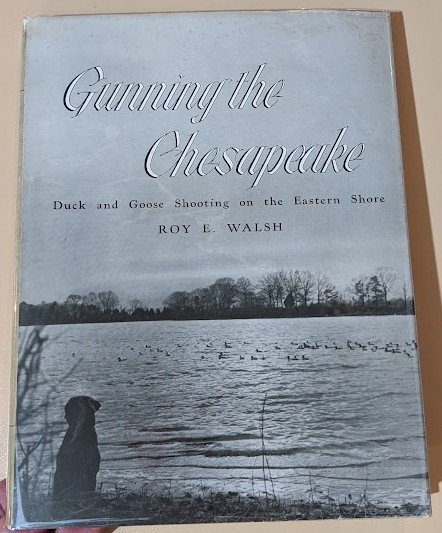 [Signed] Gunning the Chesapeake: Duck and Goose Shooting on the Eastern Shore Roy E. Walsh [Fine] [Hardcover]