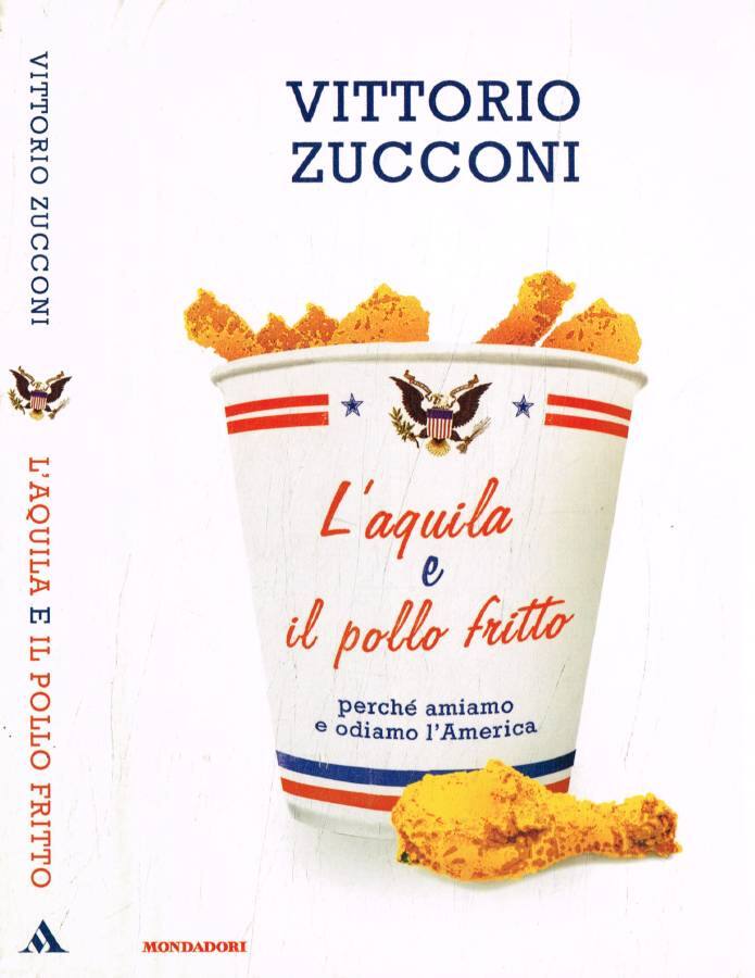 L'aquila e il pollo fritto Perché amiamo e odiamo l'America - Zucconi Vittorio