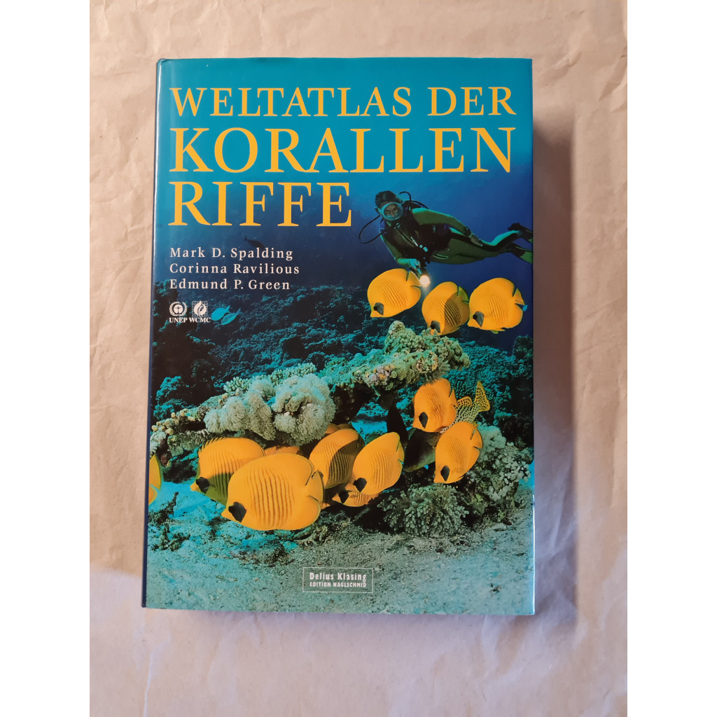 Weltatlas der Korallenriffe by Spalding, Mark D, Corinna Ravilious und ...