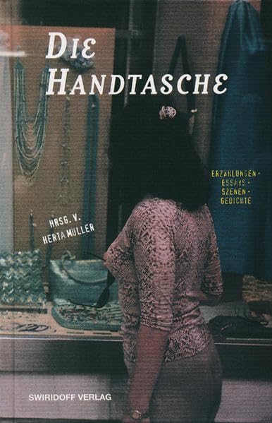Die Handtasche : Prosa, Lyrik, Szenen & Essays. - Müller, Herta (Herausgeber)