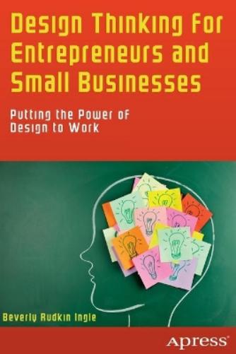 Design Thinking for Entrepreneurs and Small Businesses by Beverly ...