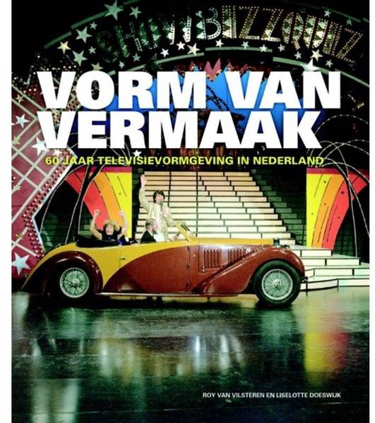 Vorm van vermaak. Zestig jaar Nederlandse televisievormgeving. - VILSTEREN, ROY VAN & DOESWIJK, LISELOTTE.