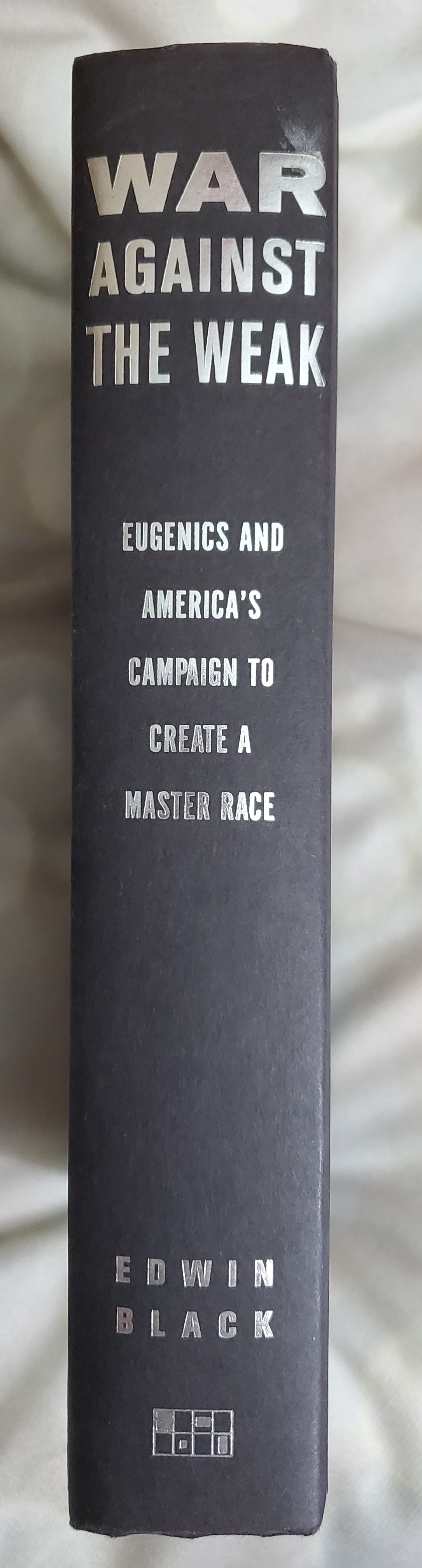 War Against the Weak: Eugenics and America's Campaign to Create a Master Race by Edwin Black ...