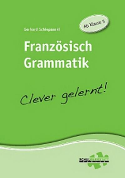Französisch Grammatik - Clever gelernt! : Ab Klasse 5 - Gerhard Schiepanski
