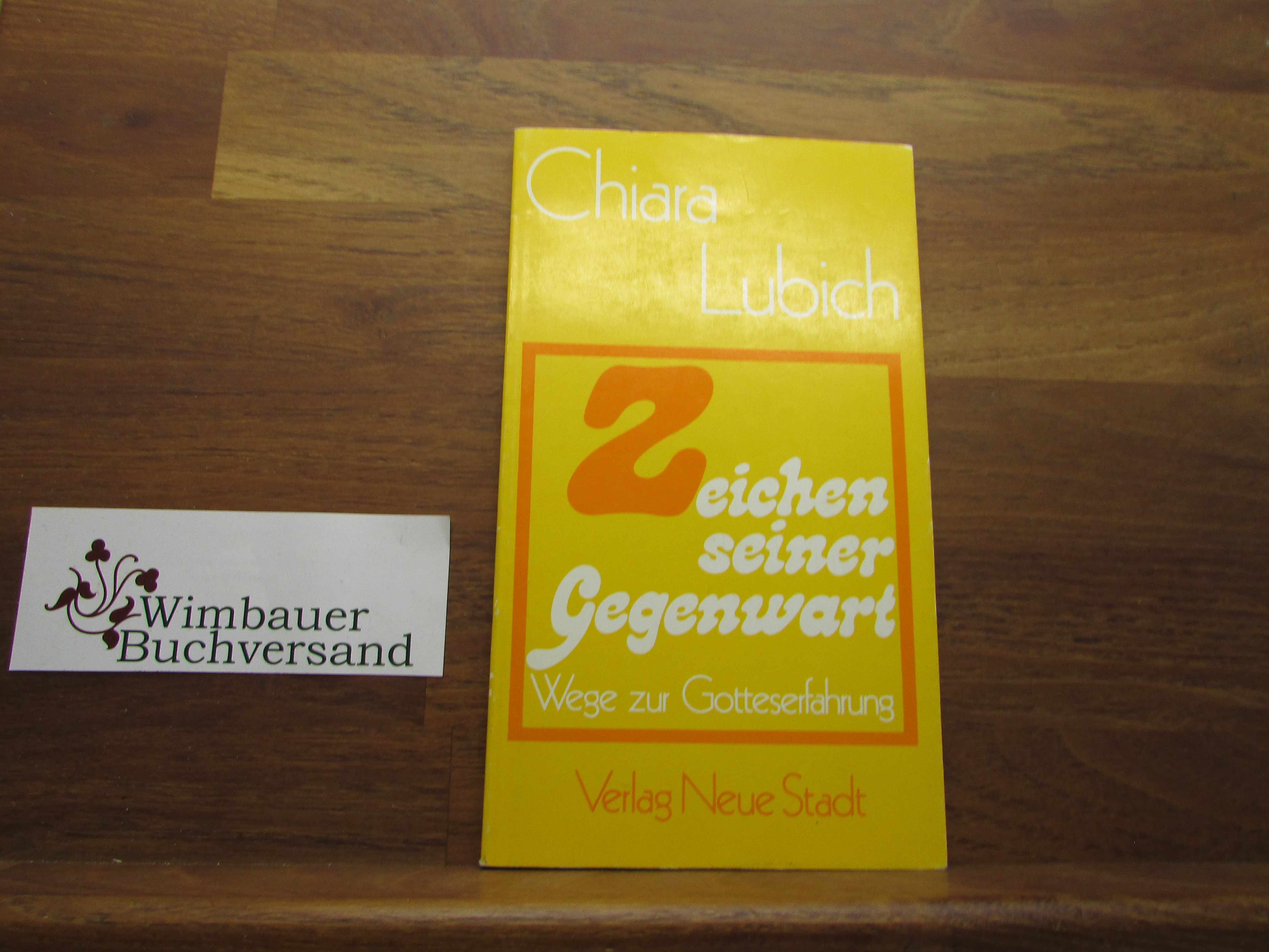 Zeichen seiner Gegenwart : Wege zur Gotteserfahrung. - Lubich, Chiara