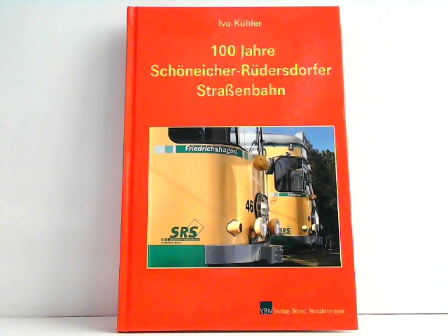 100 Jahre Schöneicher Rüdersdorfer Straßenbahn. - Köhler, Ivo