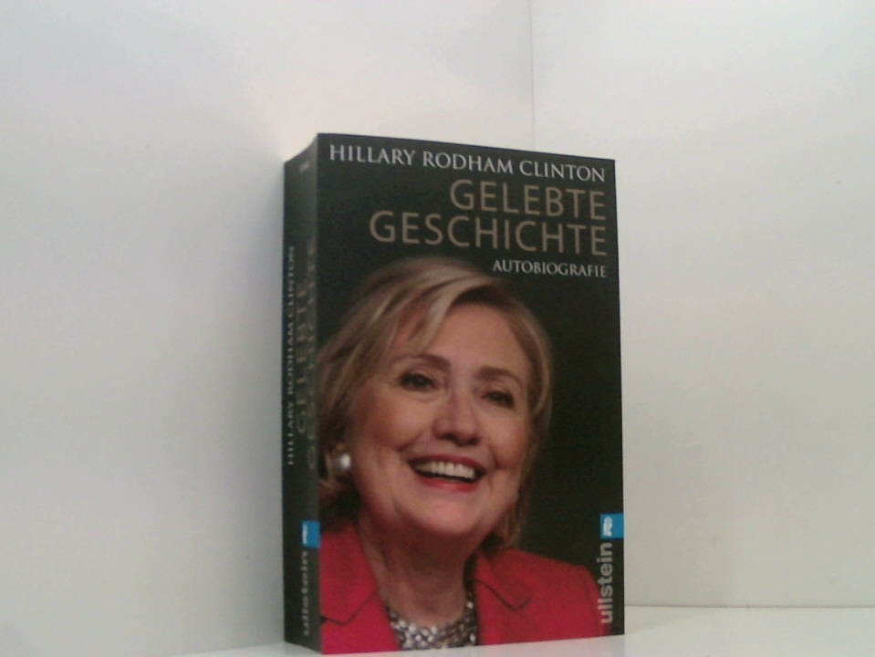 Gelebte Geschichte: Autobiografie [Autobiografie] - Clinton, Hillary Rodham, Stephan Gebauer und Ulrike Zehetmayr