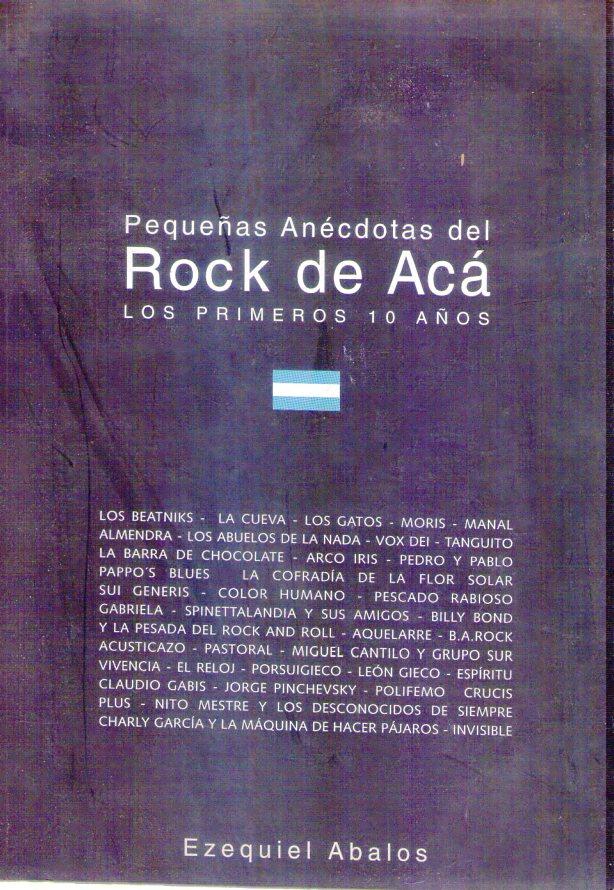 PEQUEÑAS ANECDOTAS DEL ROCK DE ACA. Los primeros 10 años - Abalos, Ezequiel