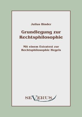 Grundlegung zur Rechtsphilosophie: mit einem Extratext zur Rechtsphilosophie Hegels (Paperback or Softback) - Binder, Julius