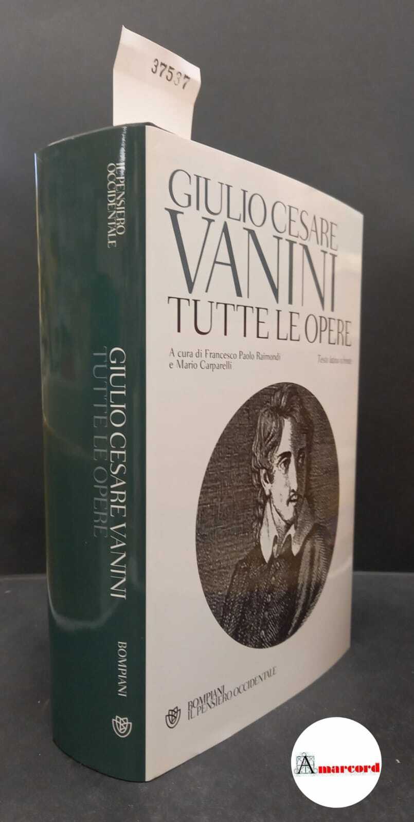 Vanini, Giulio Cesare. , and Crudo, Luigi. , Raimondi, Francesco Paolo. , Carparelli, Mario. Tutte le opere Milano Bompiani il pensiero occidentale, 2010 - Vanini, Giulio Cesare