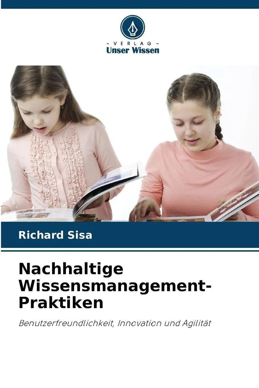 Nachhaltige Wissensmanagement-Praktiken | Benutzerfreundlichkeit, Innovation und Agilität - Richard Sisa