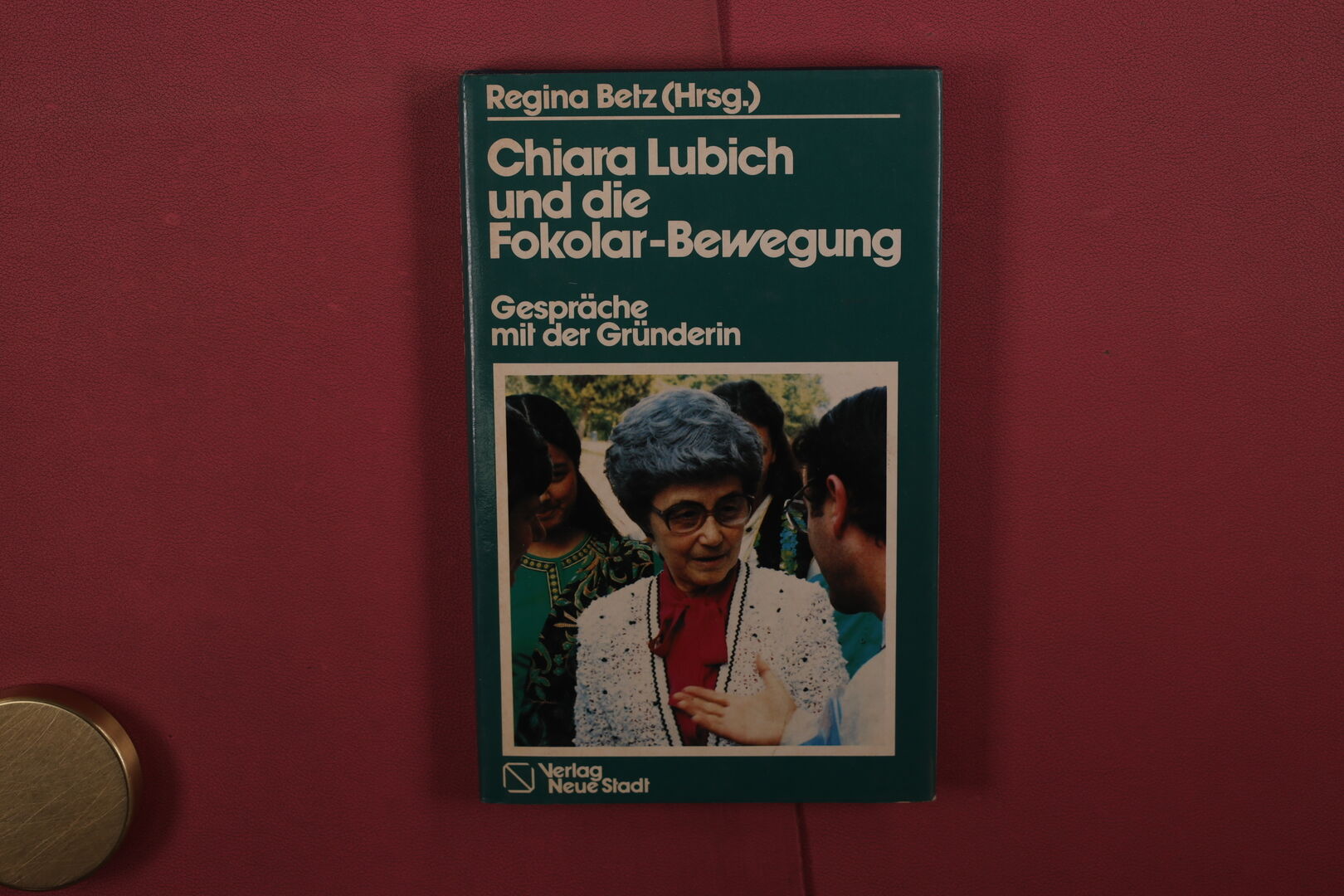 CHIARA LUBICH UND DIE FOKOLAR-BEWEGUNG Gespräche mit der Gründerin - Betz Regina -