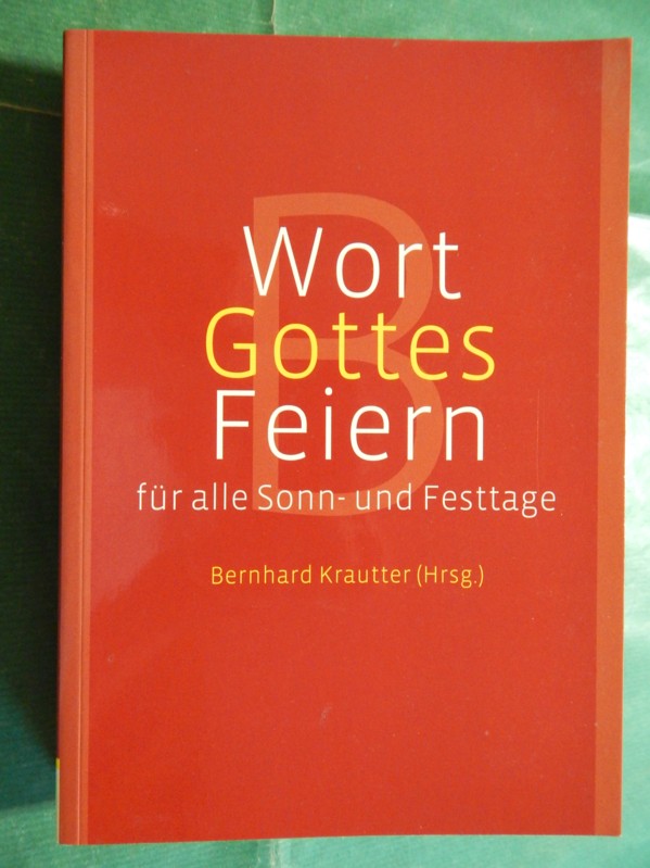 Wort - Gottes - Feiern für alle Sonn- und Festtage - Lesejahr B Krautter, Bernhard (verfasst, bearbeitet und herausgegeben von) Religion