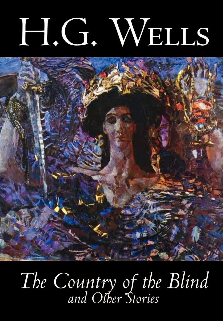 The Country of the Blind and Other Stories by H. G. Wells, Science Fiction, Classics, Short Stories - H G Wells