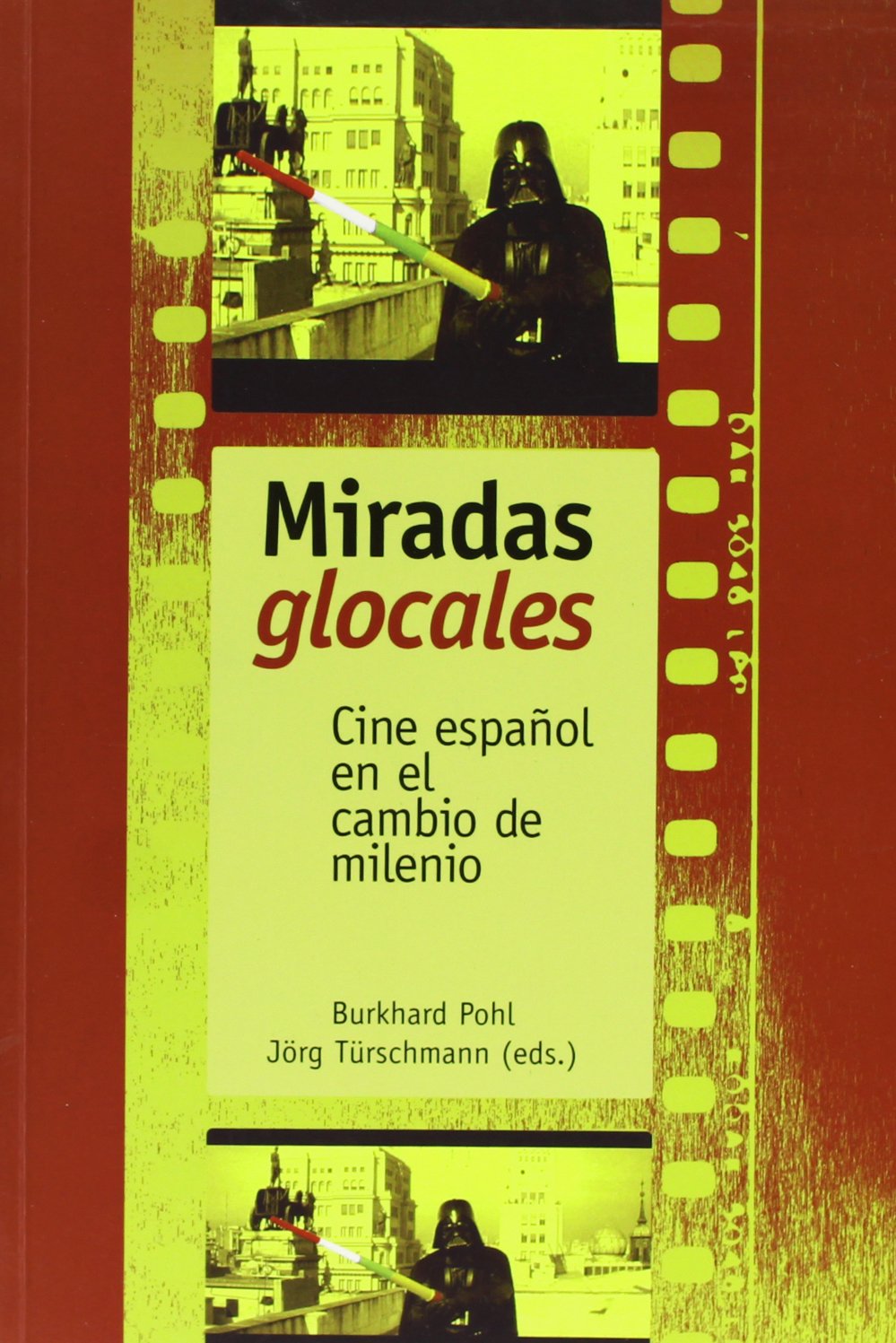 Miradas glocales: cine espaÃ±ol en el cambio de milenio (Spanish Edition) - Pohl, Burkhard; Türschmann, Jörg