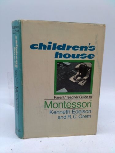 Kenneth Edelson Children's House Parent/Teacher Guide to Montessori by Kenneth Edelson ...