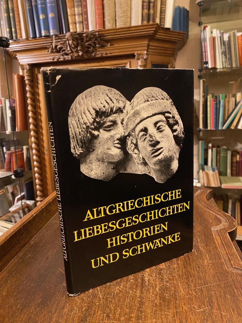 Altgriechische Liebesgeschichten, Historien und Schwänke : Griechisch und deutsch von Ludwig Radermacher. Bearbeitung und Ergänzungen von Franz John. - Radermacher, Ludwig (Üb) / John, Franz (Bearb)