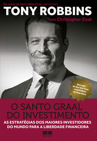 O Santo Graal do investimento: As estratégias dos maiores investidores do mundo para a liberdade financeira - Robbins, Tony; Zook, Christopher