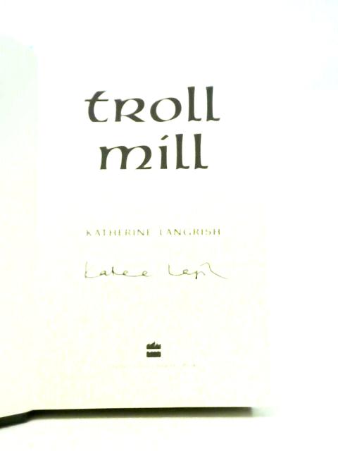 Troll Mill by Katherine Langrish: Good (2005) Signed by Author(s ...