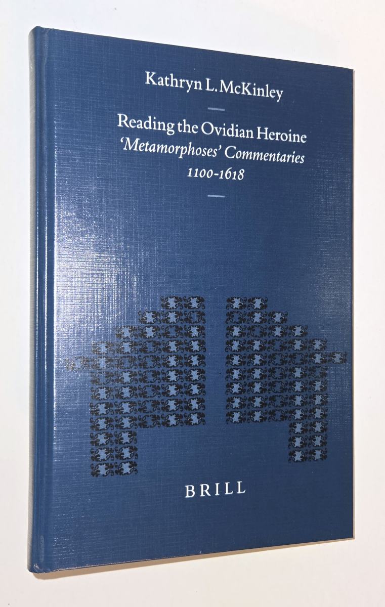 Reading the Ovidian heroine : Metamorphoses commentaries, 1100-1618. By Kathryn L. McKinley - McKinley, Kathryn L. (auth.)